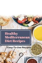 Healthy Mediterranean Diet Recipes: Easy-To-Use Recipes