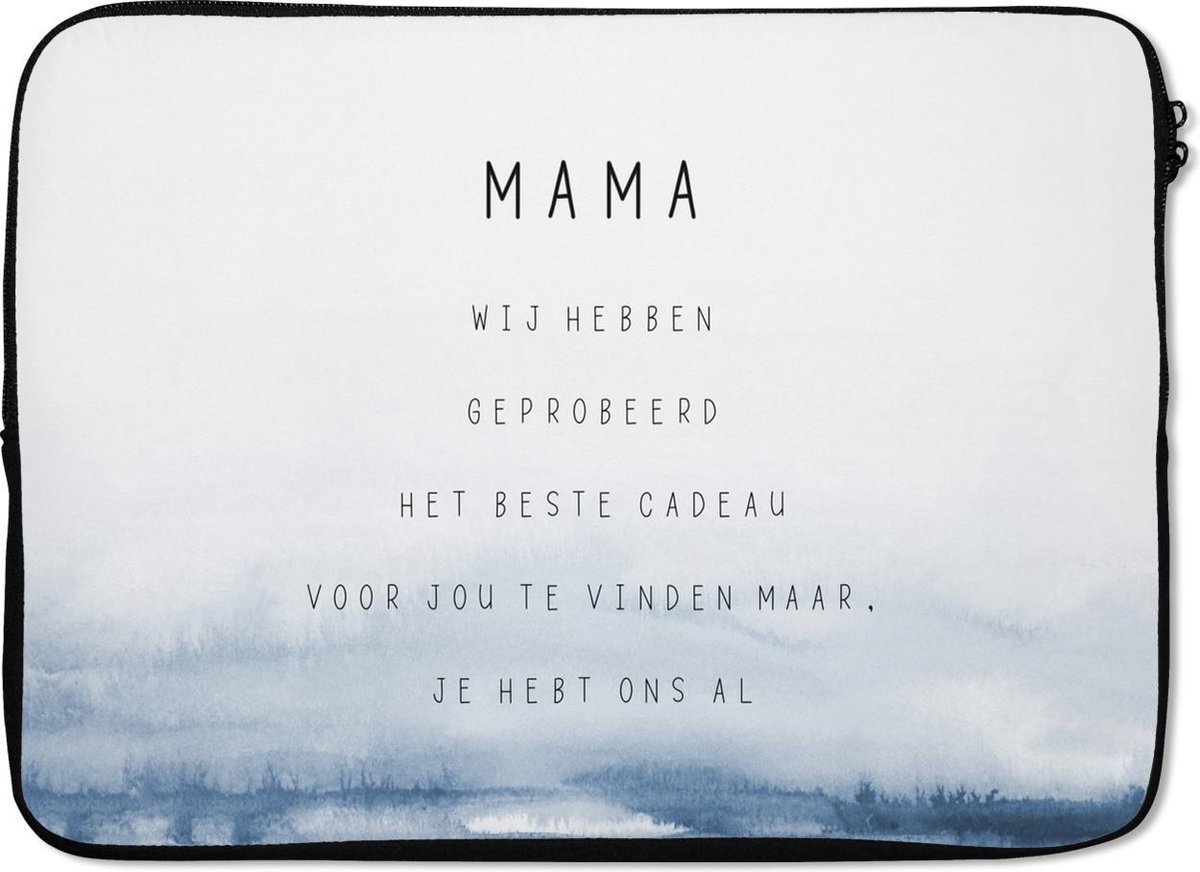 Laptophoes 14 inch - Quotes - Mama je hebt ons al - Spreuken - Mama - Laptop sleeve - Binnenmaat 33x23 cm - Zwarte achterkant