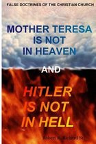 Mother Teresa Is Not In Heaven And Hitler Is Not In Hell