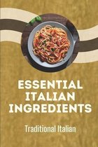 Essential Italian Ingredients: Traditional Italian