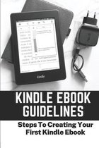 Kindle Ebook Guidelines: Steps To Creating Your First Kindle Ebook