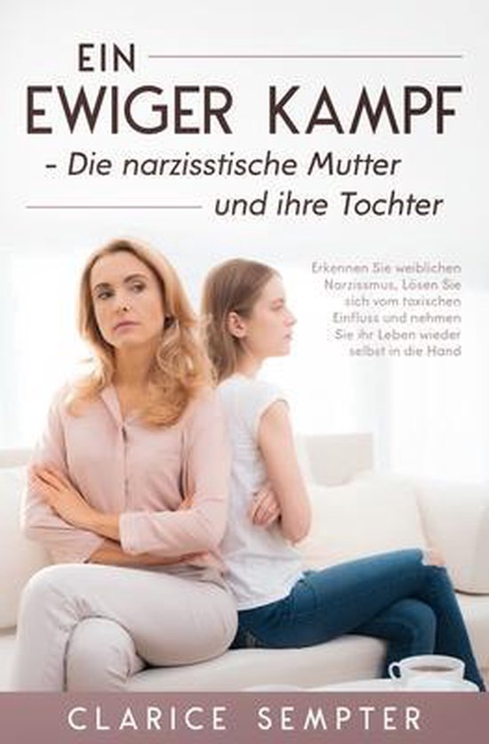 Ein ewiger Kampf Die narzisstische Mutter und ihre Tochter - cover