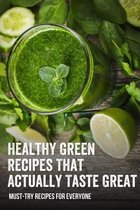 Healthy Green Recipes That Actually Taste Great: Must-Try Recipes For Everyone