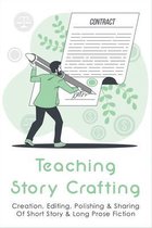 Teaching Story Crafting: Creation, Editing, Polishing & Sharing Of Short Story & Long Prose Fiction