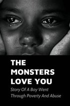 The Monsters Love You: Story Of A Boy Went Through Poverty And Abuse