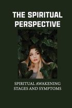 The Spiritual Perspective: Spiritual Awakening Stages And Symptoms