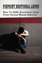 PinPoint Emotional Abuse: How To Differ Emotional Abuse From Normal Human Behavior