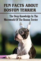 Fun Facts About Boston Terrier: The Deep Knowledge In The Microworld Of The Boston Terrier