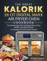 The Great Kalorik 26 QT Digital Maxx Air Fryer Oven Cookbook