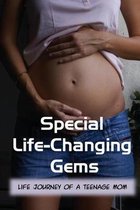 Special Life-Changing Gems: Life Journey Of A Teenage Mom