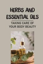 Herbs And Essential Oils: Taking Care Of Your Body Beauty