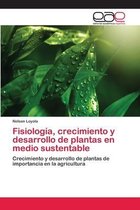 Fisiología, crecimiento y desarrollo de plantas en medio sustentable
