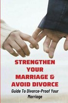 Strengthen Your Marriage & Avoid Divorce: Guide To Divorce-Proof Your Marriage