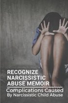 Recognize Narcissistic Abuse Memoir: Complications Caused By Narcissistic Child Abuse