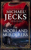 A Bloody Mary Tudor Mystery 6 - The Moorland Murderers