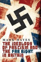 The Ideology of Fascism and the Far Right in Britain