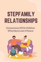 Stepfamily Relationships: Connections With Children Who Have Lost A Parent