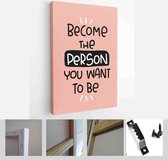 Self-actualization, happy life and achievement quote vector design with Become the person you want to be handwritten lettering phrase - Modern Art Canvas - Vertical - 1757948996 - 40-30 Verti