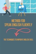 Method For Speak English Fluently: The Techniques To Improve English Skill