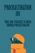 Procrastination 101: Tools And Strategies To Break Through Procrastination