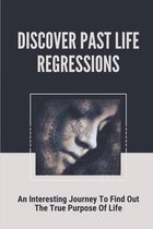 Discover Past Life Regressions: An Interesting Journey To Find Out The True Purpose Of Life