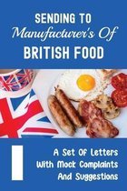 Sending To Manufacturer's Of British Food: A Set Of Letters With Mock Complaints And Suggestions