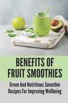 Benefits Of Fruit Smoothies: Green And Nutritious Smoothie Recipes For Improving Wellbeing