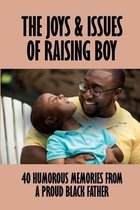 The Joys & Issues Of Raising Boy: 40 Humorous Memories From A Proud Black Father