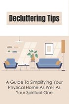 Decluttering Tips: A Guide To Simplifying Your Physical Home As Well As Your Spiritual One