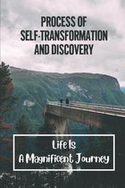 Process Of Self-Transformation And Discovery: Life Is A Magnificent Journey