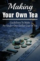 Making Your Own Tea: Guidelines To Make An Under One-Dollar Cup Of Tea