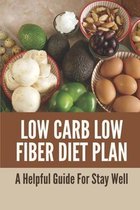 Low Carb Low Fiber Diet Plan: A Helpful Guide For Stay Well