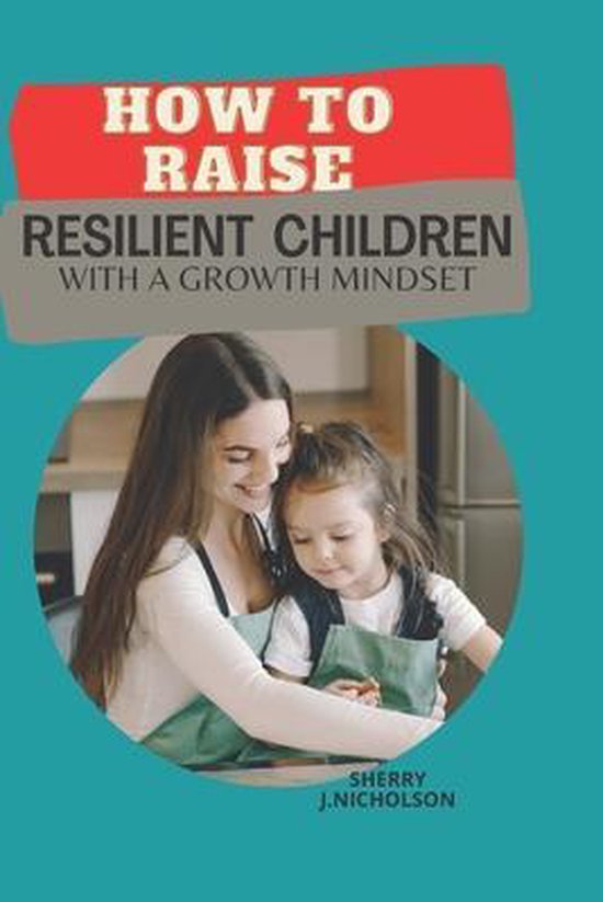 How to Raise Resilient Children with a growth Mindset