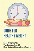 Guide For Healthy Weight: Lose Weight With The Combination Of Keto Diet And Intermittent Fasting