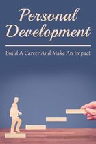 Personal Development: Build A Career And Make An Impact