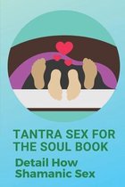 Tantra Sex For The Soul Book: Detail How Shamanic Sex