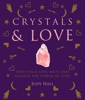 Crystals & Love: Find Your Soul Mate and Unlock the Power of Love