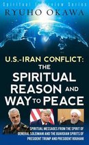 U. S. -Iran Conflict - the Spiritual Reason and Way to Peace