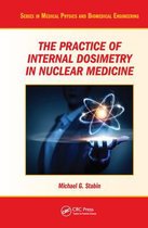 Series in Medical Physics and Biomedical Engineering-The Practice of Internal Dosimetry in Nuclear Medicine