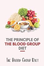 The Principle Of The Blood Group Diet: The Blood Group Diet