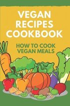 Vegan Recipes Cookbook: How To Cook Vegan Meals
