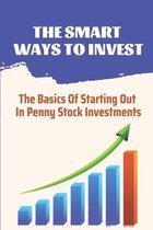 The Smart Ways To Invest: The Basics Of Starting Out In Penny Stock Investments