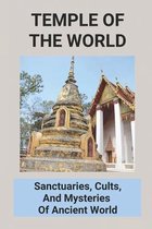 Temple Of The World: Sanctuaries, Cults, And Mysteries Of Ancient World