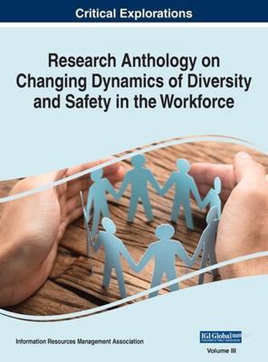 Research Anthology on Changing Dynamics of Diversity and Safety in the Workforce, VOL 3