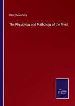 The Physiology and Pathology of the Mind