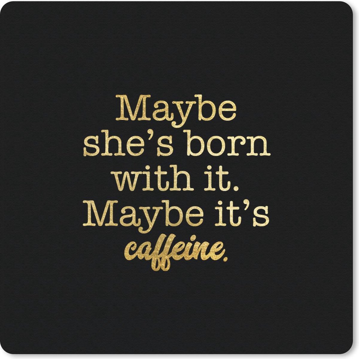 Muismat 30x30 cm - Mousepad Quote - Koffie - Goud - Zwart - Muismatten