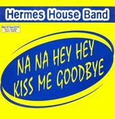 Hermes House Band Na Na Hey Hey Kiss me goodbye
