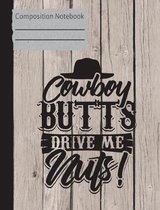 Cowboy Butts Drive Me Nuts Composition Notebook