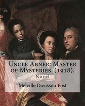 Uncle Abner: Master of Mysteries (1918). By: Melville Davisson Post