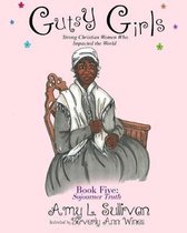 Gutsy Girls: Strong Christian Women Who Impacted the World: Book Five